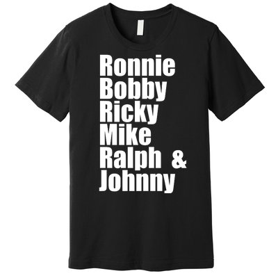 Ronnie Bobby Ricky Mike Ralph And Johnny Premium T-Shirt