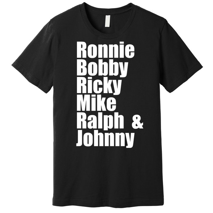 Ronnie Bobby Ricky Mike Ralph And Johnny Premium T-Shirt