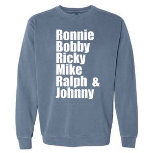 Ronnie Bobby Ricky Mike Ralph And Johnny Garment-Dyed Sweatshirt