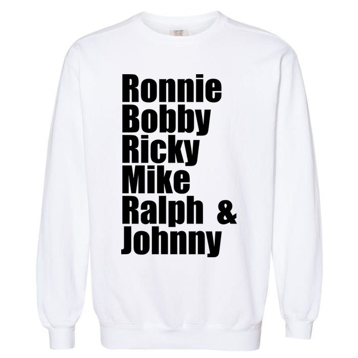 Ronnie Bobby Ricky Mike Ralph And Johnny Garment-Dyed Sweatshirt