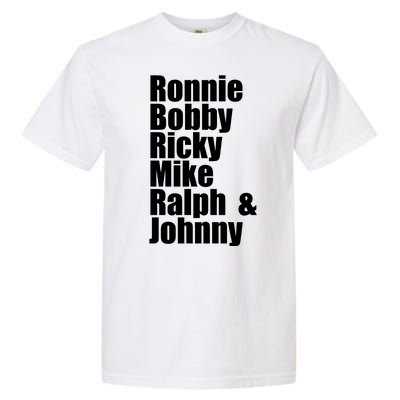 Ronnie Bobby Ricky Mike Ralph And Johnny Garment-Dyed Heavyweight T-Shirt