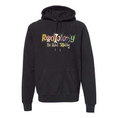 Radiology Be Rad Today Skull Radiologist Xray Technician Premium Hoodie