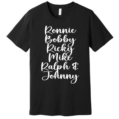 Ronnie Bobby Ricky Mike Ralph And Johnny Premium T-Shirt