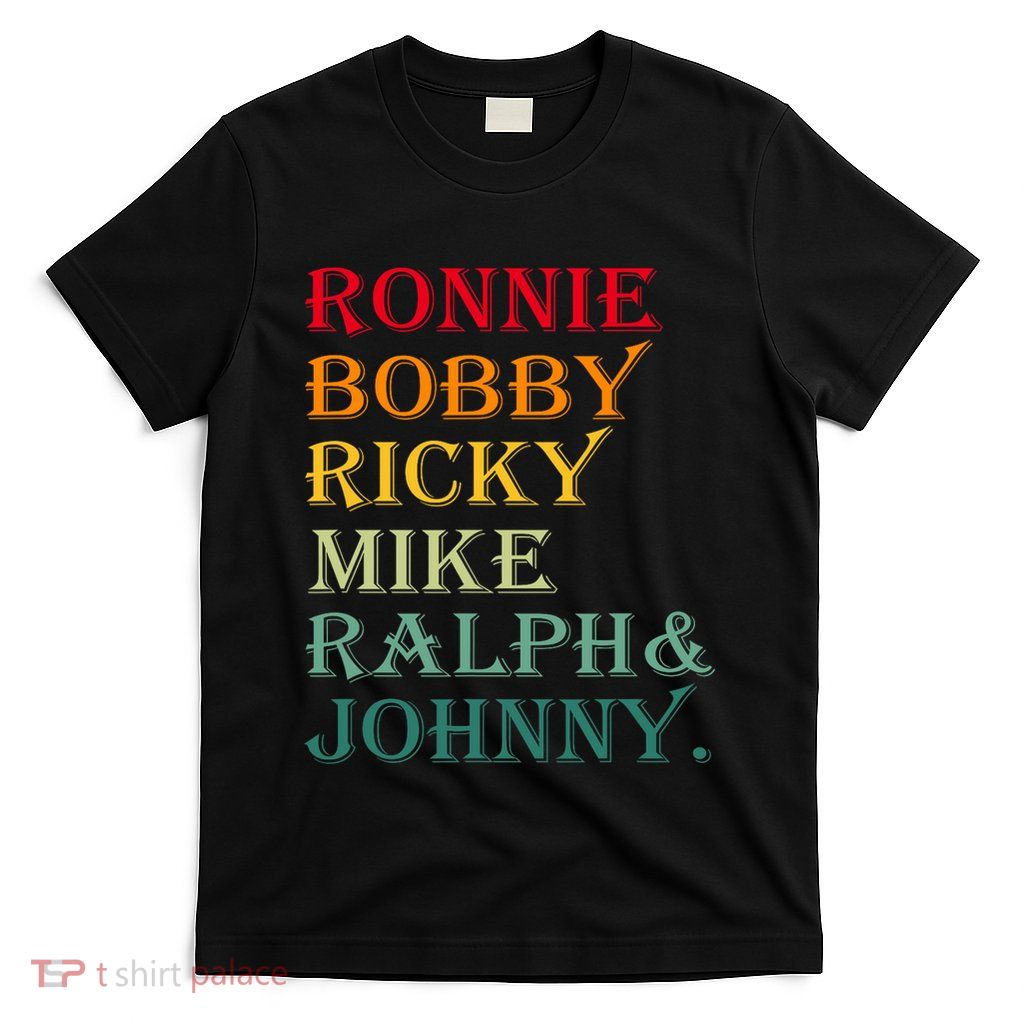 Ronnie Bobby Ricky Mike Ralph And Johnny T-Shirt