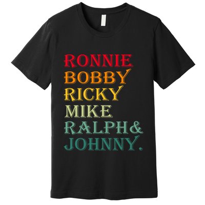 Ronnie Bobby Ricky Mike Ralph And Johnny Premium T-Shirt
