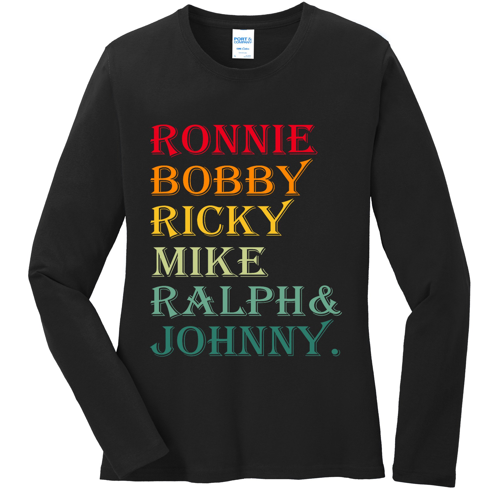 Ronnie Bobby Ricky Mike Ralph And Johnny Ladies Long Sleeve Shirt