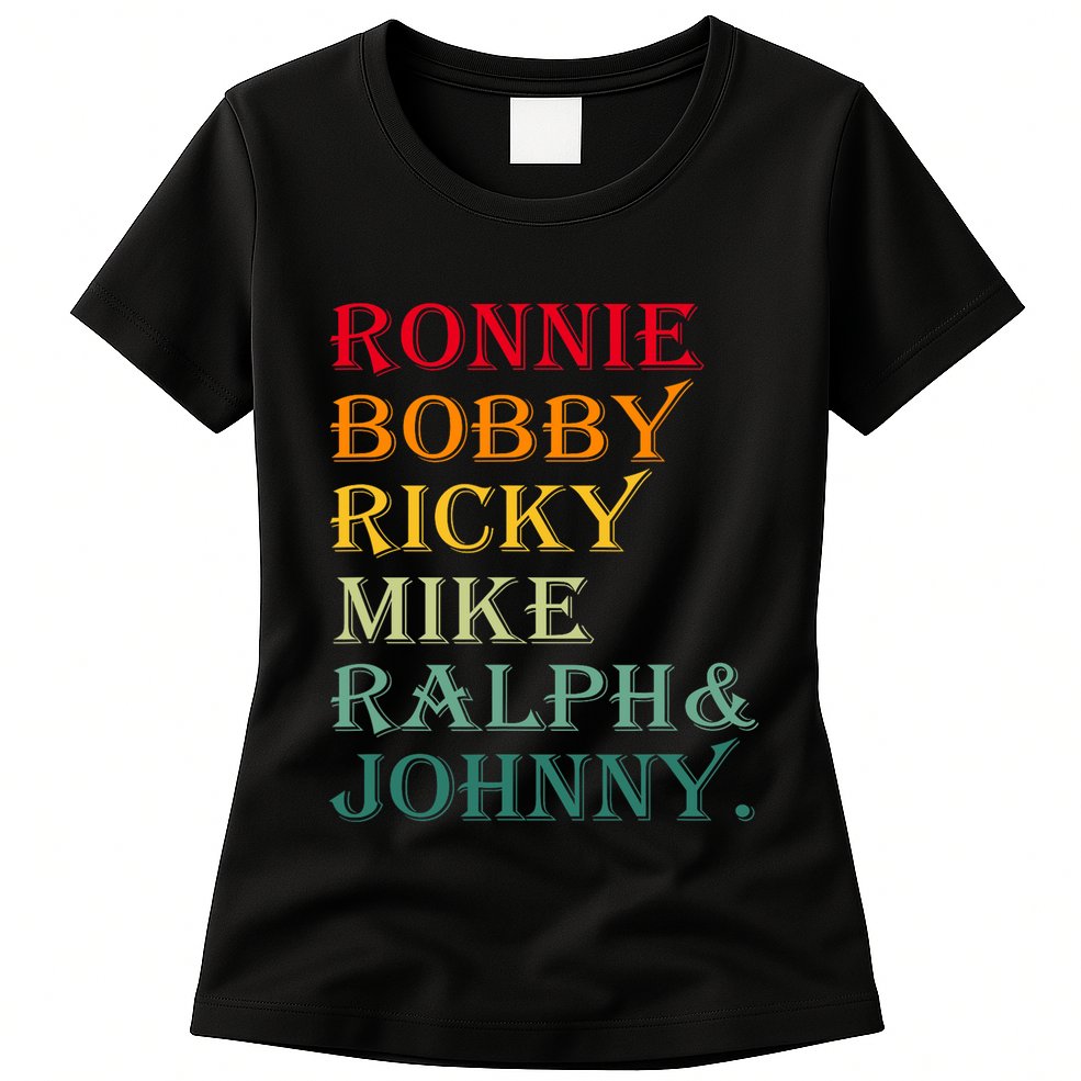 Ronnie Bobby Ricky Mike Ralph And Johnny Womens T-Shirt