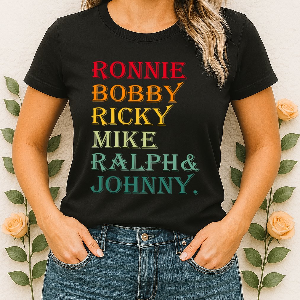 Ronnie Bobby Ricky Mike Ralph And Johnny Womens T-Shirt