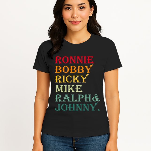 Ronnie Bobby Ricky Mike Ralph And Johnny Womens T-Shirt