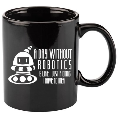 Robotics Build Robots A Day Without Robotics 11oz C Handle Ceramic Mug