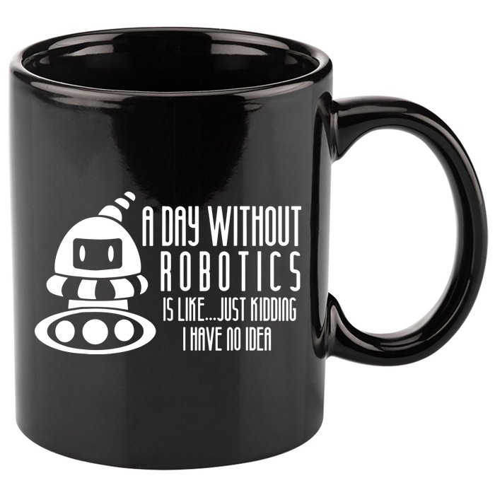 Robotics Build Robots A Day Without Robotics 11oz C Handle Ceramic Mug