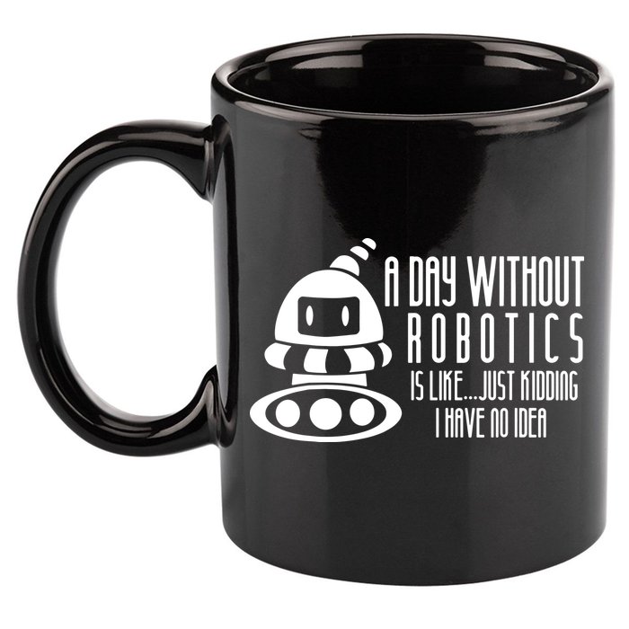 Robotics Build Robots A Day Without Robotics 11oz C Handle Ceramic Mug