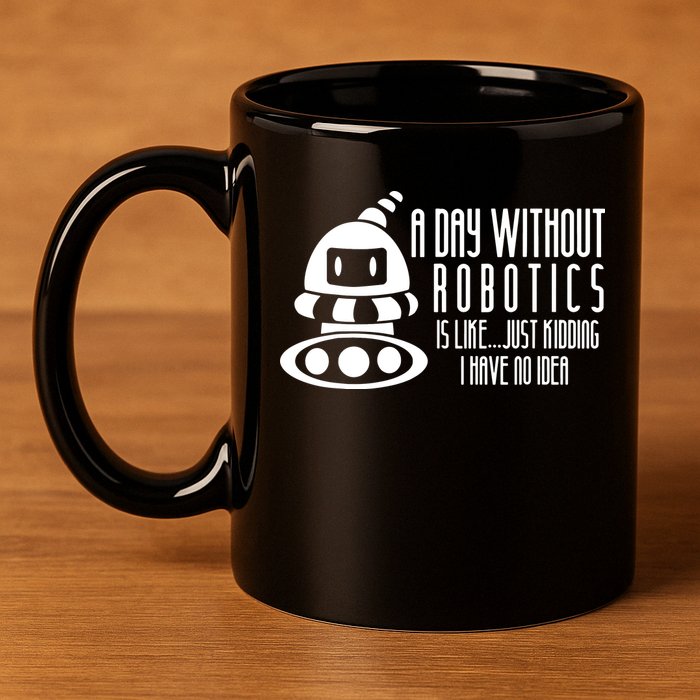 Robotics Build Robots A Day Without Robotics 11oz C Handle Ceramic Mug