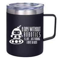 Robotics Build Robots A Day Without Robotics 12oz Stainless Steel Coffee Mug