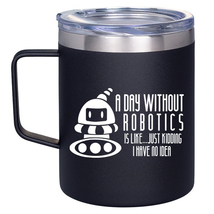 Robotics Build Robots A Day Without Robotics 12oz Stainless Steel Coffee Mug