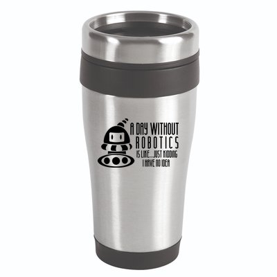 Robotics Build Robots A Day Without Robotics 16oz Travel Tumbler