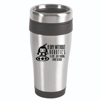 Robotics Build Robots A Day Without Robotics 16oz Travel Tumbler