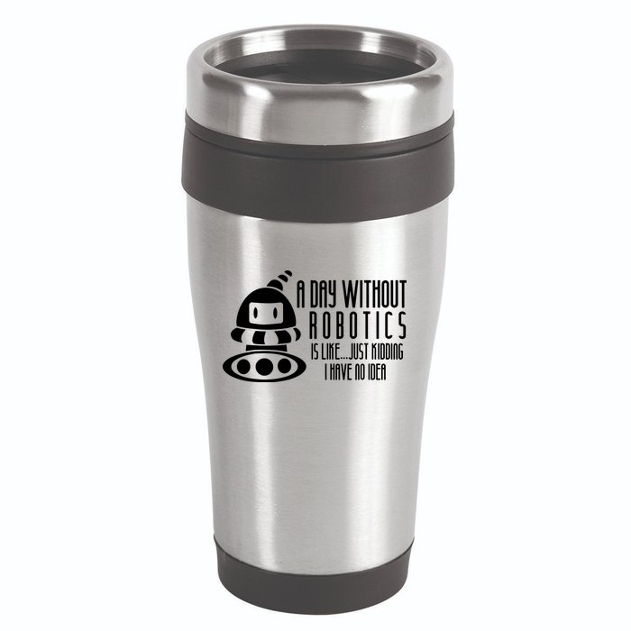 Robotics Build Robots A Day Without Robotics 16oz Travel Tumbler