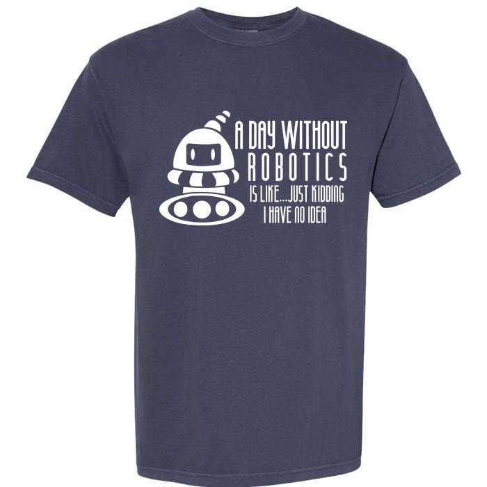 Robotics Build Robots A Day Without Robotics Garment-Dyed Heavyweight T-Shirt