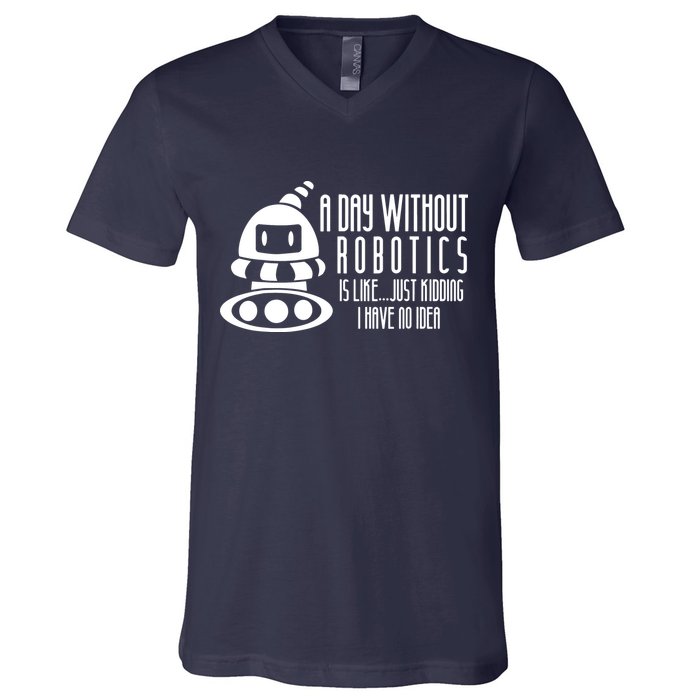 Robotics Build Robots A Day Without Robotics V-Neck T-Shirt