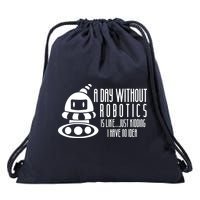 Robotics Build Robots A Day Without Robotics Drawstring Bag