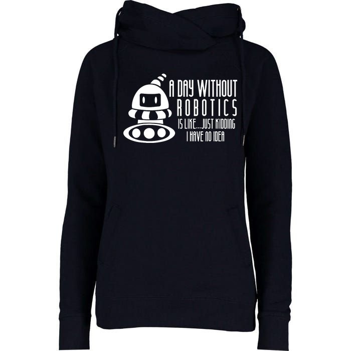 Robotics Build Robots A Day Without Robotics Womens Funnel Neck Pullover Hood