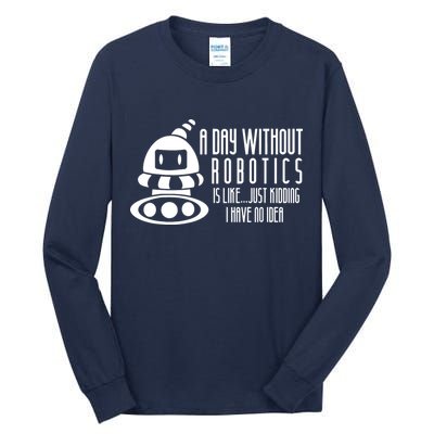 Robotics Build Robots A Day Without Robotics Tall Long Sleeve T-Shirt