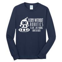 Robotics Build Robots A Day Without Robotics Tall Long Sleeve T-Shirt