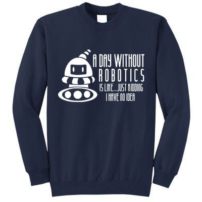 Robotics Build Robots A Day Without Robotics Tall Sweatshirt