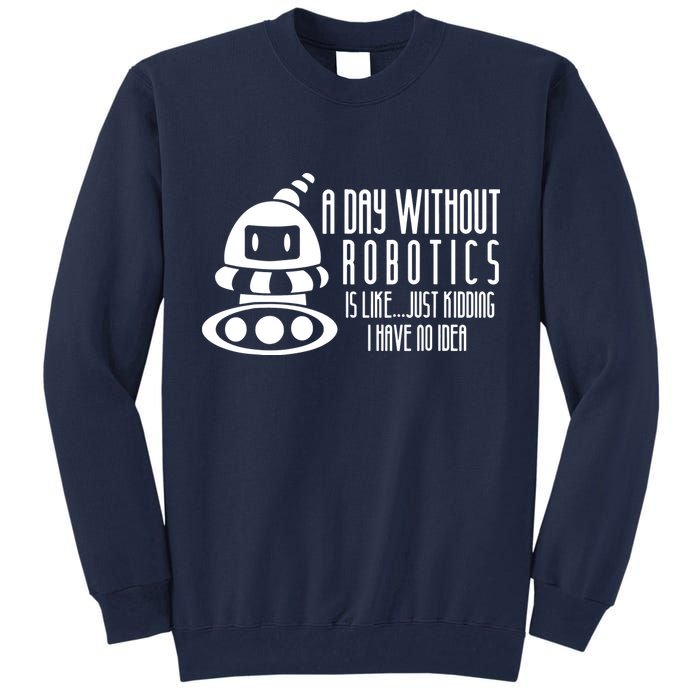 Robotics Build Robots A Day Without Robotics Tall Sweatshirt