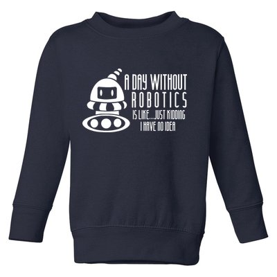 Robotics Build Robots A Day Without Robotics Toddler Sweatshirt