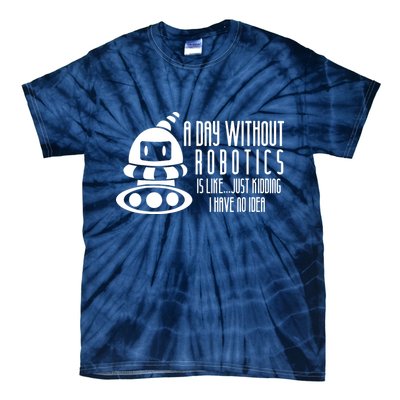 Robotics Build Robots A Day Without Robotics Tie-Dye T-Shirt