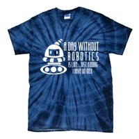 Robotics Build Robots A Day Without Robotics Tie-Dye T-Shirt