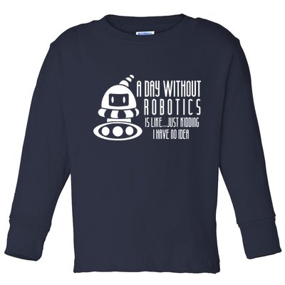 Robotics Build Robots A Day Without Robotics Toddler Long Sleeve Shirt