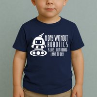 Robotics Build Robots A Day Without Robotics Toddler T-Shirt