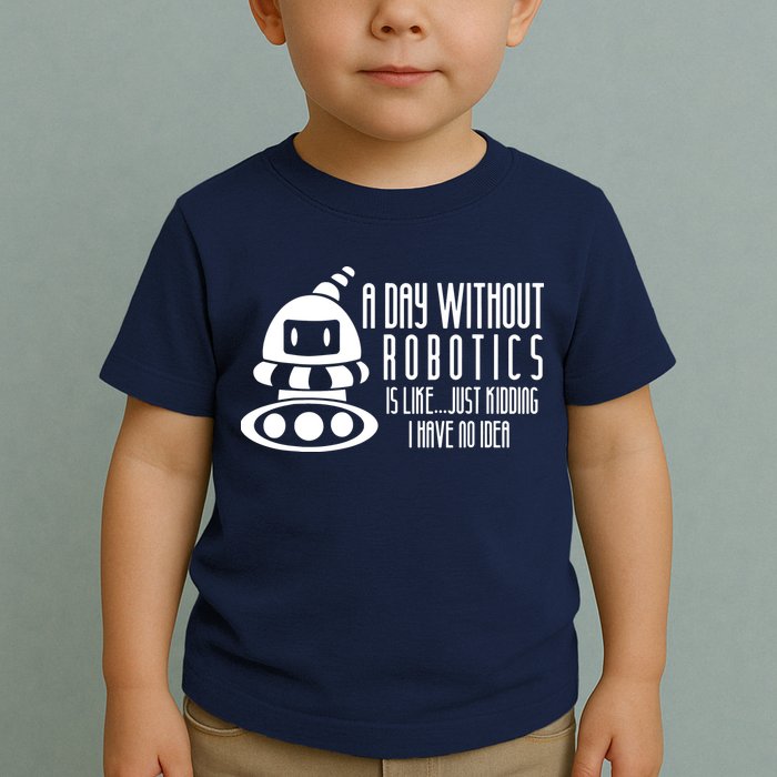 Robotics Build Robots A Day Without Robotics Toddler T-Shirt