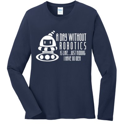 Robotics Build Robots A Day Without Robotics Ladies Long Sleeve Shirt