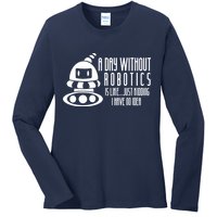Robotics Build Robots A Day Without Robotics Ladies Long Sleeve Shirt