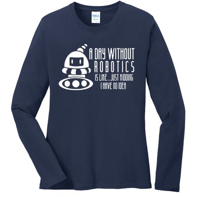 Robotics Build Robots A Day Without Robotics Ladies Long Sleeve Shirt