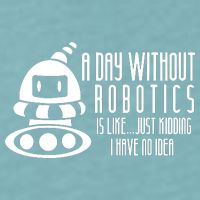 Robotics Build Robots A Day Without Robotics Sueded Cloud Jersey T-Shirt