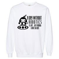 Robotics Build Robots A Day Without Robotics Garment-Dyed Sweatshirt
