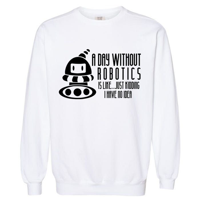 Robotics Build Robots A Day Without Robotics Garment-Dyed Sweatshirt