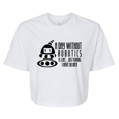 Robotics Build Robots A Day Without Robotics Bella+Canvas Jersey Crop Tee