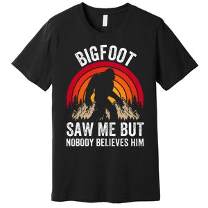 retro Bigfoot Saw Me But Nobody Believes Him Premium T-Shirt