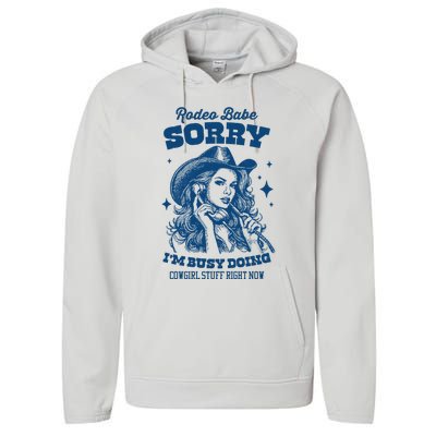 Rodeo Baby Sorry IM Busy Doing Cowgirl Stuff Right Now Performance Fleece Hoodie