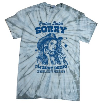 Rodeo Baby Sorry IM Busy Doing Cowgirl Stuff Right Now Tie-Dye T-Shirt