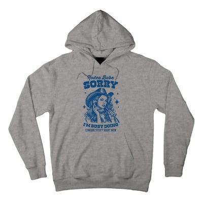 Rodeo Baby Sorry IM Busy Doing Cowgirl Stuff Right Now Tall Hoodie