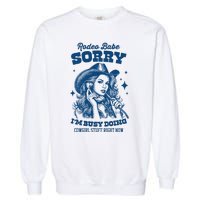 Rodeo Baby Sorry IM Busy Doing Cowgirl Stuff Right Now Garment-Dyed Sweatshirt