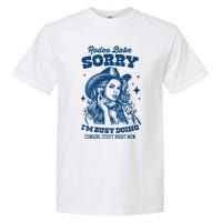 Rodeo Baby Sorry IM Busy Doing Cowgirl Stuff Right Now Garment-Dyed Heavyweight T-Shirt