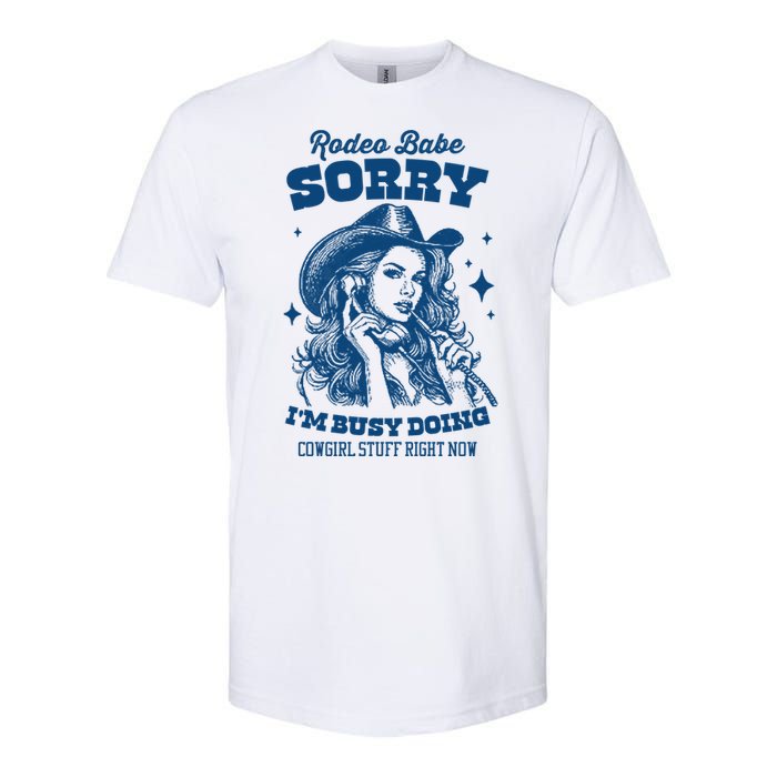 Rodeo Baby Sorry IM Busy Doing Cowgirl Stuff Right Now Softstyle CVC T-Shirt